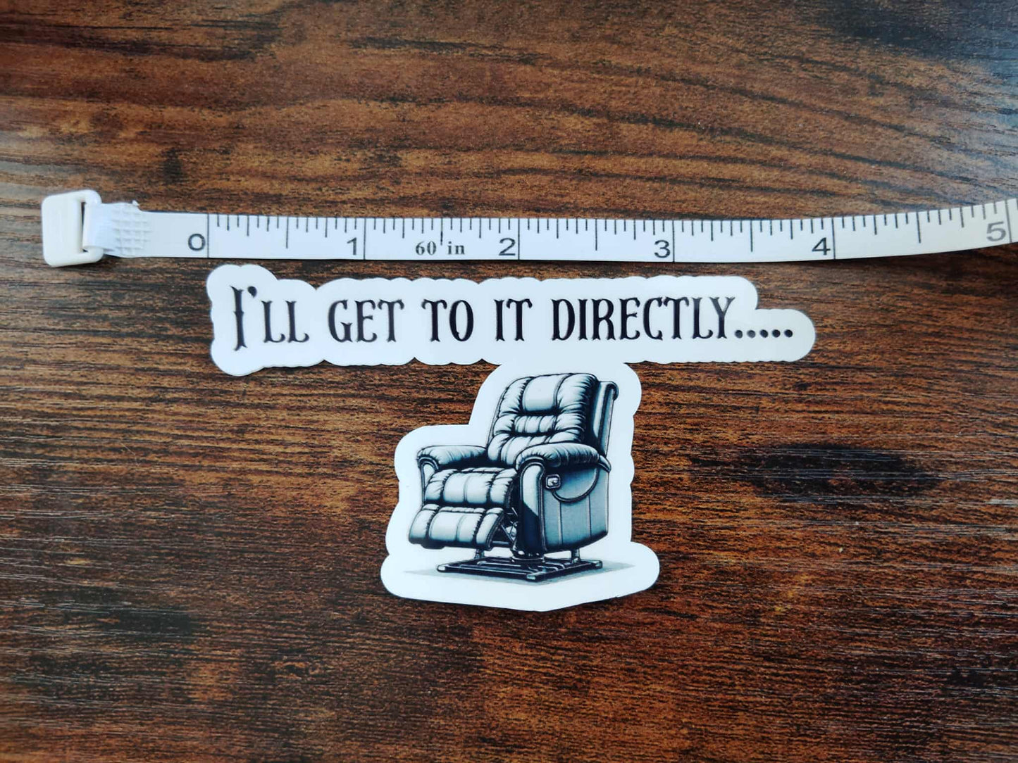 I'll Get to it Directly- Sticker