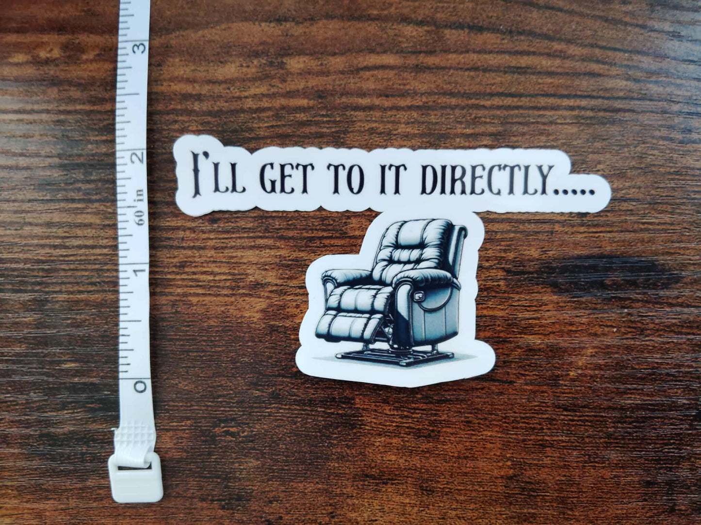 I'll Get to it Directly- Sticker
